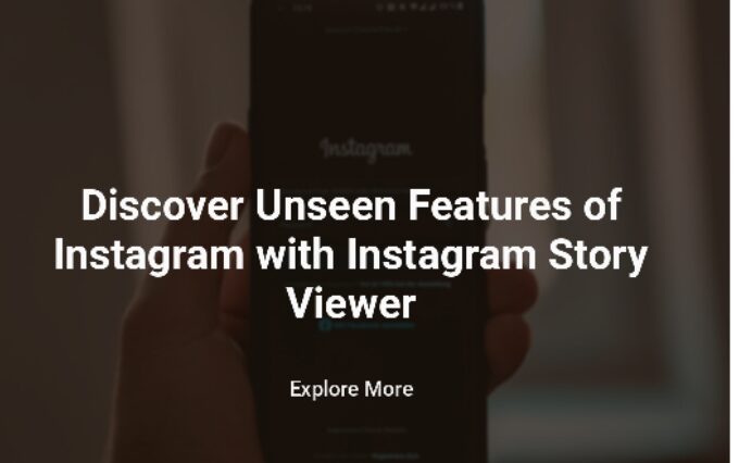 Discover Features of Instagram with Instagram Story Viewer