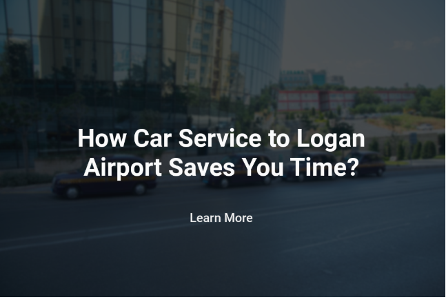 How Does Car Service to Logan Airport Save You Time?